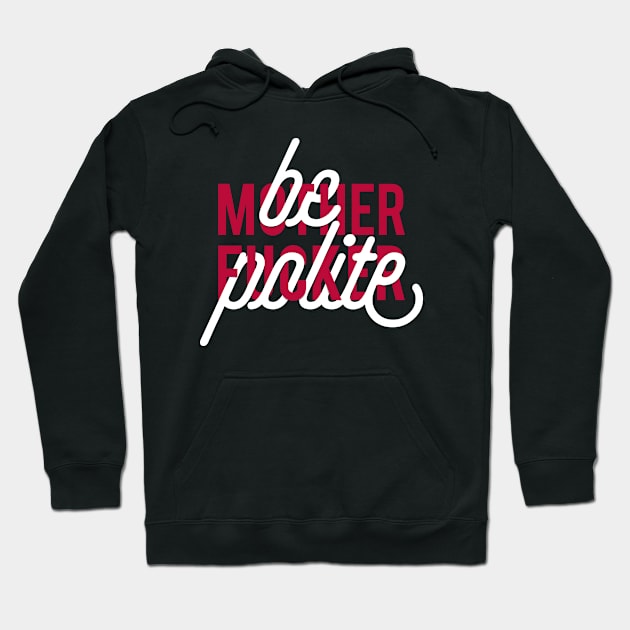 Be polite mother*ucker Hoodie by Goce